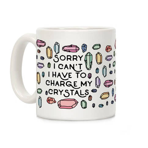 Sorry I Can't I Have To Charge My Crystals Mug