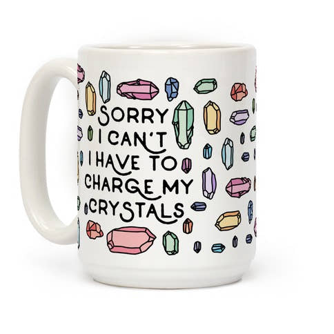 Sorry I Can't I Have To Charge My Crystals Mug